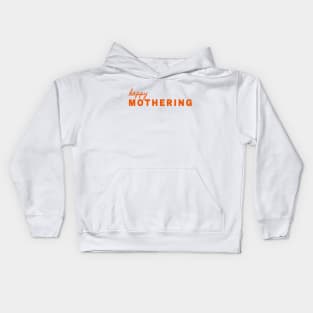 Happy Mothering - Soon to be Mama - Mother is Mothering Kids Hoodie